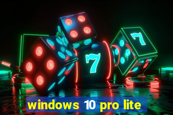 windows 10 pro lite